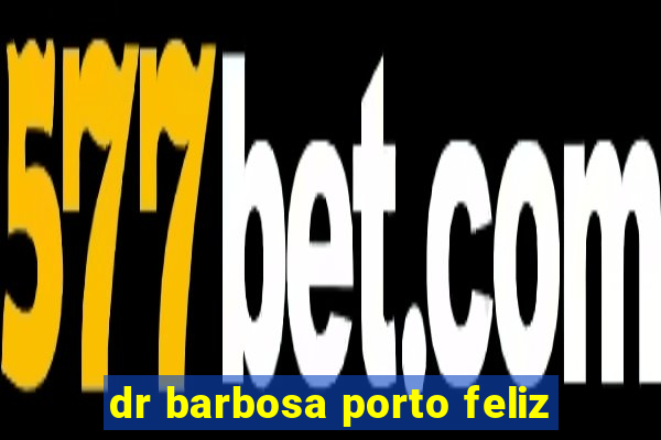 dr barbosa porto feliz